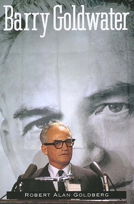 Barry Goldwater by Robert Alan Goldberg