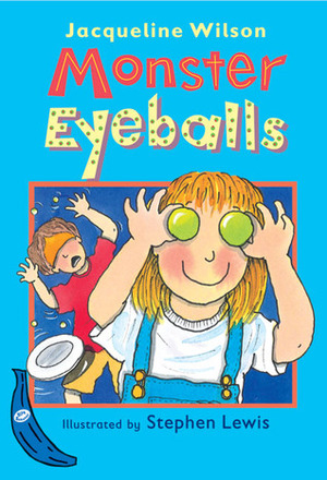 Monster Eyeballs by Jacqueline Wilson, Stephen Lewis