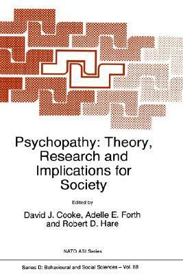 Psychopathy: Theory, Research and Implications for Society by David J. Cooke, Adelle E. Forth