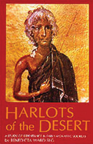 Harlots Of The Desert: A Study of Repentance in Early Monastic Sources by Benedicta Ward