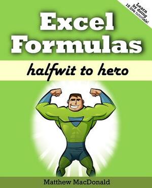 Excel Formulas: Halfwit to Hero by Matthew MacDonald