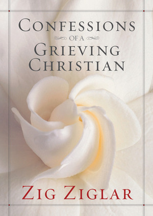 Confessions of a Grieving Christian by Zig Ziglar