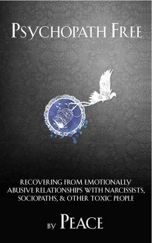 Psychopath Free: Recovering from Emotionally Abusive Relationships With Narcissists, Sociopaths, & Other Toxic People by Jackson MacKenzie, Peace