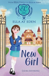 Ella at Eden: New Girl (Ella at Eden #1) by Laura Sieveking