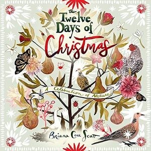 Twelve Days of Christmas: A Celebration of Nature by Briana Corr Scott