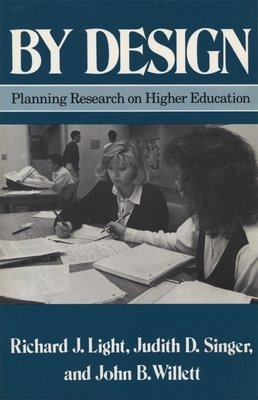 By Design: Planning Research on Higher Education by Judith D. Singer, John B. Willett