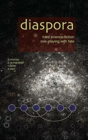 Diaspora: Hard Science-Fiction Role-Playing with Fate by B. Murray, B. Kerr, C.W. Marshall, T. Dyke