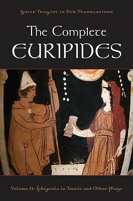The Complete Euripides, Volume II: Iphigenia in Tauris and Other Plays by Alan Shapiro, Euripides, Peter H. Burian