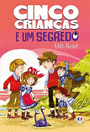 Cinco Crianças E Um Segredo by E. Nesbit, E. Nesbit