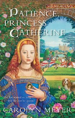 Patience, Princess Catherine by Carolyn Meyer