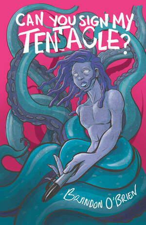 Can You Sign My Tentacle? by Brandon O'Brien