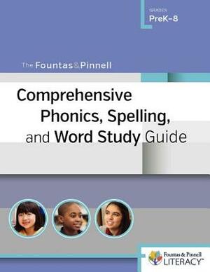 The Fountas & Pinnell Comprehensive Phonics, Spelling, and Word Study Guide by Gay Su Pinnell, Irene Fountas