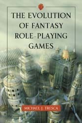 The Evolution of Fantasy Role-playing Games by Michael Tresca