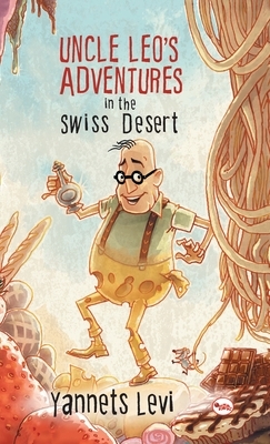 Uncle Leo's Adventures in the Swiss Desert by Yannets Levi