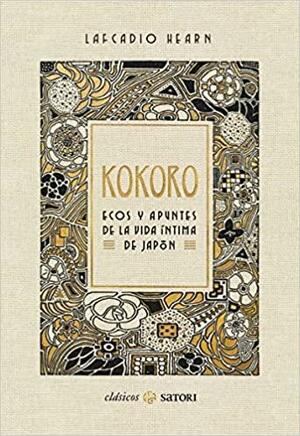 Kokoro. Ecos y apuntes de la vida íntima de Japón by Lafcadio Hearn