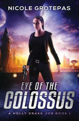 Eye of the Colossus: A Steampunk Space Opera Adventure by Nicole Grotepas
