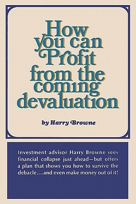 How You Can Profit from the Coming Devaluation by Harry Browne