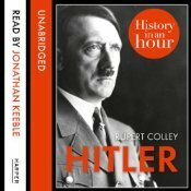 Hitler: History in an Hour Unabridged by Rupert Colley, Jonathan Keeble