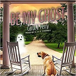Be My Ghost by Carol J. Perry