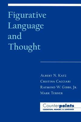 Figurative Language and Thought by Raymond W. Gibbs, Cristina Cacciari, Albert N. Katz