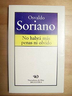 No habrá más pena ni olvido by Osvaldo Soriano