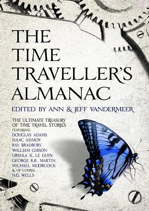 The Time Traveler's Almanac: A Time Travel Anthology by Jeff VanderMeer, Ann VanderMeer