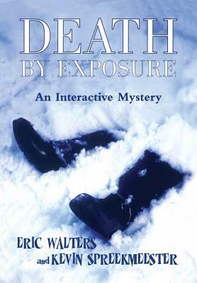 Death by Exposure: An Interactive Mystery by Eric Walters, Kevin Spreekmeester