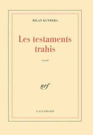 Les testaments trahis by Milan Kundera