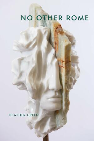 No Other Rome: Poems by Heather Green