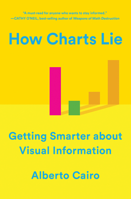 How Charts Lie: Getting Smarter about Visual Information by Alberto Cairo