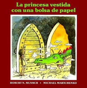 La Princesa Vestida Con Una Bolsa de Papel by Michael Martchenko, Shirley Langer, Robert Munsch