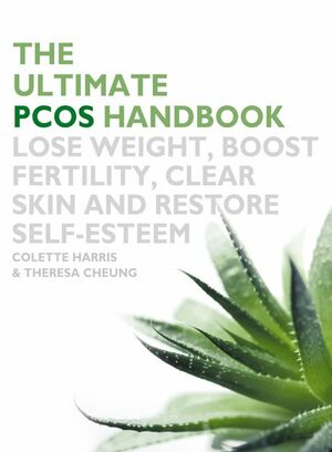 The Ultimate PCOS Handbook: Lose weight, boost fertility, clear skin and restore self-esteem by Theresa Cheung, Colette Harris