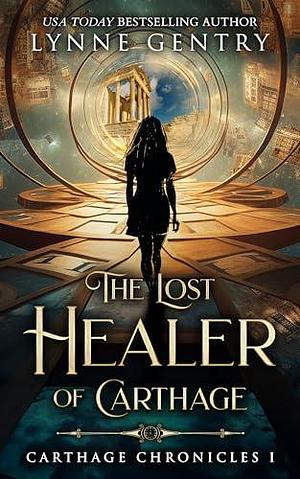 The Lost Healer of Carthage by Lynne Gentry, Lynne Gentry