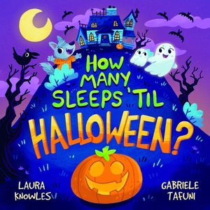 How Many Sleeps 'til Halloween?: A Countdown to the Spookiest Night of the Year by Laura Knowles