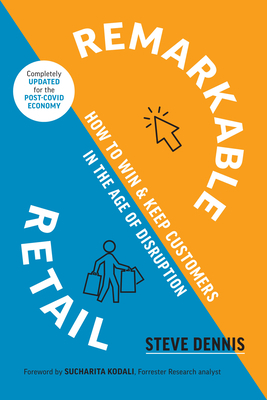 Remarkable Retail: How to Win and Keep Customers in the Age of Disruption by Steve Dennis