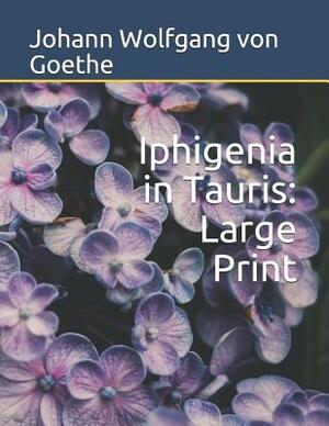 Iphigenia in Tauris: Large Print by Johann Wolfgang von Goethe