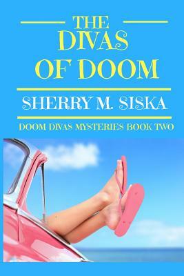 The Divas of Doom: Doom Divas Book # 2 by Sherry M. Siska