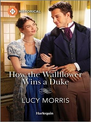 How the Wallflower Wins a Duke by Lucy Morris