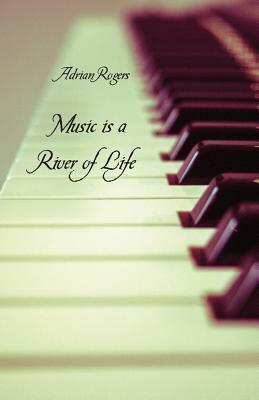 Music is a River of Life by Adrian Rogers