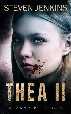 Thea II: A Vampire Story by Steven Jenkins