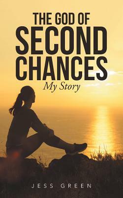 The God of Second Chances: My Story by Jess Green