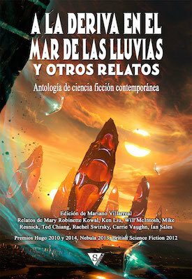 A la deriva en el mar de las Lluvias y otros relatos by Will McIntosh, Mike Resnick, Ken Liu, Mariano Villarreal, Carrie Vaughn, Ian Sales, Rachel Swirsky, Mary Robinette Kowal, Ted Chiang