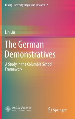 The German Demonstratives: A Study in the Columbia School Framework by Lin Lin
