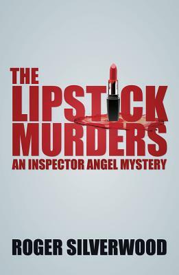 The Lipstick Murders: An Inspector Angel Mystery by Roger Silverwood