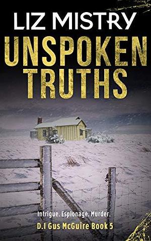 Unspoken Truths: Intrigue. Espionage. Murder by Liz Mistry, Liz Mistry