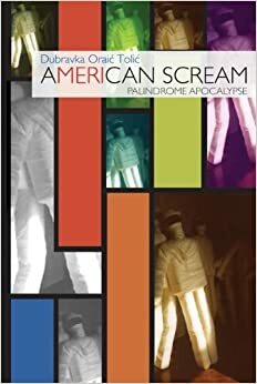 American Scream: Palindrome Apocalypse by Dubravka Oraić Tolić, Sibelan Forrester