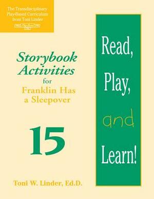 Read, Play, and Learn!(r) Module 15: Storybook Activities for Franklin Has a Sleepover by Toni Linder, Teri Berkgren, Brenda Chilstrom