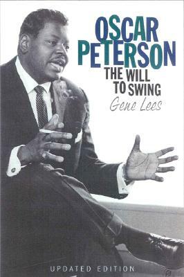 Oscar Peterson: The Will to Swing by Gene Lees