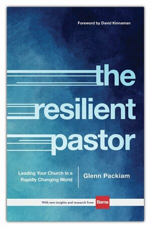 The Resilient Pastor: Leading Your Church in a Rapidly Changing World by David Kinnaman, David Kinnaman, Glenn Packiam, Glenn Packiam