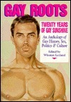 Gay Roots: Twenty Years of Gay Sunshine: An Anthology of Gay History, Sex, Politics, and Culture by Jack Fritscher, John Rechy, Winston Leyland